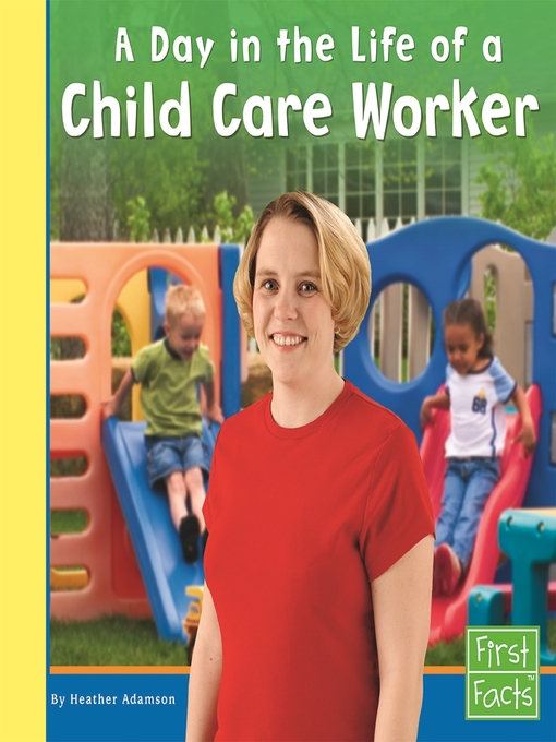 Title details for A Day in the Life of a Child Care Worker by Heather Adamson - Available